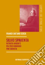 Silvio Spaventa. Patriota ardente, politico rigoroso, fine giurista