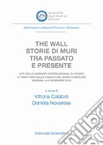 The wall. Storie di muri tra passato e presente. Atti delle Giornate Internazionali di Studio a trent'anni dalla caduta del muro di Berlino (Messina, 4-6 novembre 2019) libro