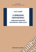 La democrazia giurisdizionale. L'ordinamento giudiziario tra Costituzione, regole e prassi