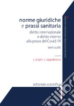 Norme giuridiche e prassi sanitaria. Diritto internazionale e diritto interno alla prova del Covid-19. Temi scelti