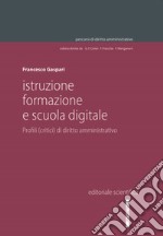 Istruzione, formazione e scuola digitale. Profili (critici) di diritto amministrativo libro