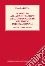 Il diritto all'alimentazione nell'ordinamento giuridico internazionale. Norme, prassi, tutela libro