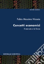 Concetti economici. Il mercato e la forza libro