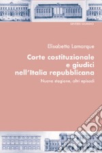 Corte costituzionale e giudici nell'Italia repubblicana. Nuova stagione, altri episodi libro