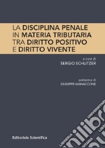 La disciplina penale in materia tributaria. Tra diritto positivo e diritto vivente libro