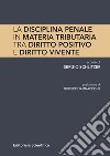 La disciplina penale in materia tributaria. Tra diritto positivo e diritto vivente libro