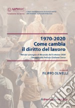 1970-2020. Come cambia il diritto del lavoro. Atti del convegno di Macerata del 2 ottobre 2020. Omaggio alla Prof.ssa Giuliana Ciocca libro