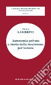 Autonomia privata e storia della rescissione per lesione libro di Lambrini Paola