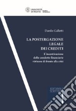 La postergazione legale dei crediti. L'incentivazione delle condotte finanziarie virtuose di fronte alla crisi libro