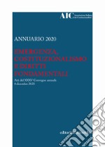 Annuario AIC 2020. Emergenza, costituzionalismo e diritti fondamentali. Atti del XXXV Convegno annuale (4 dicembre 2020) libro