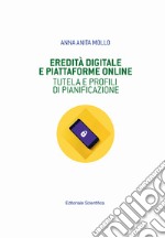 Eredità digitale e piattaforme online. Tutela e profili di pianificazione libro