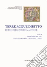 Terre acque diritto. Forme delle società antiche libro