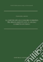 Il certificato successorio europeo tra Regolamento (UE) n. 650/2012 e diritto interno libro