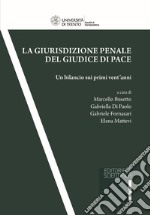 La giurisdizione penale del giudice di pace. Un bilancio sui primi vent'anni libro