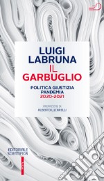 Il garbuglio. Politica, giustizia, pandemia 2020-2021 libro