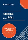 Codice delle PMI. Il primo testo completo di norme, pareri e circolari libro