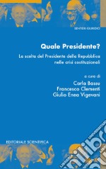 Quale presidente? La scelta del presidente della Repubblica nelle crisi istituzionali libro