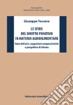 Le sfide del diritto punitivo in materia agroalimentare. Stato dell'arte, suggestioni comparatistiche e prospettive di riforma libro