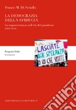 La democrazia della sfiducia. La rappresentanza nell'età del paradosso, 2001-2020 libro