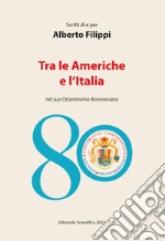 Scritti di e per Alberto Filippi. Tra le Americhe e l'Italia nel suo ottantesimo anniversario libro