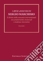 Liber amicorum Sergio Marchisio. Il diritto della comunità internazionale tra caratteristiche strutturali e tendenze innovative libro