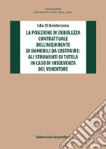 La posizione di debolezza contrattuale dell'acquirente di immobili da costruire: gli strumenti di tutela in caso di insolvenza del venditore