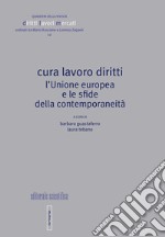 Cura lavoro diritti. L'Unione europea e le sfide della contemporaneità libro