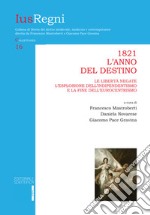 1821. L'anno del destino. Le libertà negate, l'esplosione dell'indipendentismo e la fine dell'eurocentrismo libro