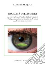 Fiscalità dello sport. La prevenzione del rischio di illeciti tributari e l'adeguato assetto organizzativo delle società e delle associazioni sportive libro