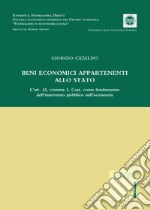 Beni economici appartenenti allo Stato. L'art. 42, comma 1, Cost. come fondamento dell'intervento pubblico nell'economia libro