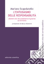 L'entusiasmo delle responsabilità. Dilemmi etici del funzionario di governo sul territorio libro