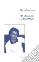 Baciavamo i catenacci