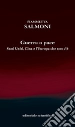 Guerra o pace. Stati Uniti, Cina e l'Europa che non c'è libro