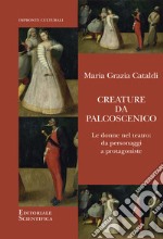 Creature da palcoscenico. Le donne nel teatro: da personaggi a protagoniste libro