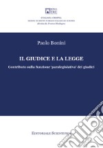 Il giudice e la legge. Contributo sulla funzione «paralegislativa» dei giudici libro