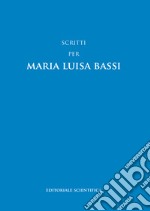 Scritti per Maria Luisa Bassi libro