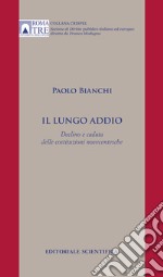 Il lungo addio. Declino e caduta delle costituzioni novecentesche libro