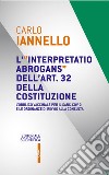 L'interpretatio abrogans dell'art. 32 della Costituzione. L'obbligo vaccinale per il Sars-Cov-2 e le ordinanze di rinvio alla Consulta libro di Iannello Carlo