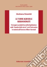 Le terre agricole abbandonate. Il recupero produttivo nella legislazione sulle «banche della terra» e nel Testo unico in materia di foreste e filiere forestali