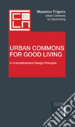 Urban Commons for Good Living. A Comprehensive Design Principle