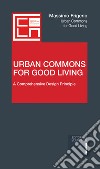 Urban Commons for Good Living. A Comprehensive Design Principle libro