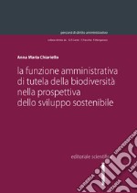 La funzione amministrativa della biodiversità nella prospettiva dello sviluppo sostenibile