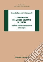 La protezione del minore migrante in Europa. Profili di diritto internazionale ed europeo libro