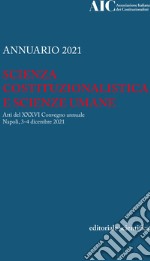 Annuario 2021. Scienza costituzionalistica e scienze umane. Atti del 36º Convegno annuale (Napoli, 3-4 dicembre 2021) libro