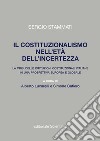 Il costituzionalismo nell'età dell'incertezza. La crisi delle istituzioni costituzionali italiane in una prospettiva europea e globale libro