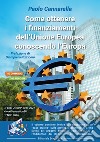 Come ottenere i finanziamenti dell'Unione Europea conoscendo l'Europa libro