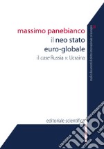 Il neo-stato euro-globale. Il case Russia v. Ucraina libro