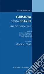 Giustizia senza spazio. Una conversazione libro