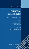 Giustizia senza spazio. Una conversazione libro