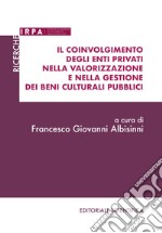 Il coinvolgimento degli enti privati nella valorizzazione e nella gestione dei beni culturali pubblici